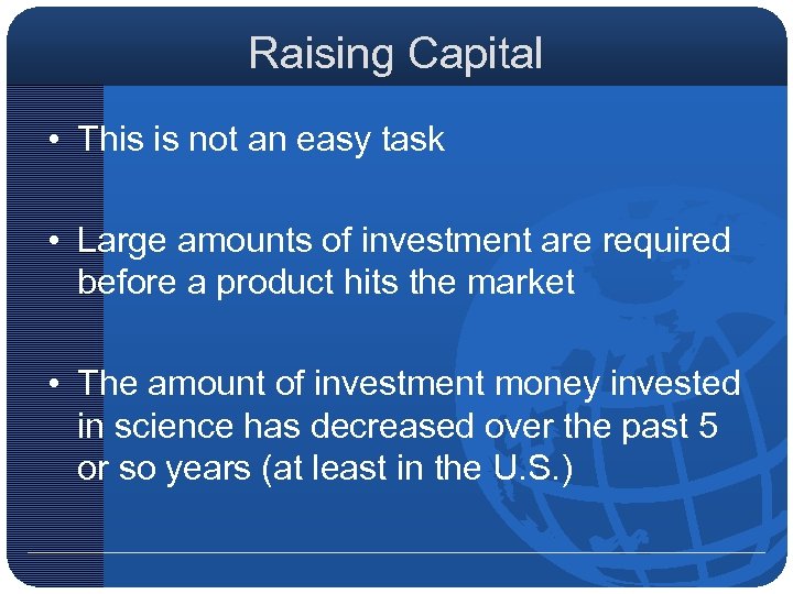 Raising Capital • This is not an easy task • Large amounts of investment