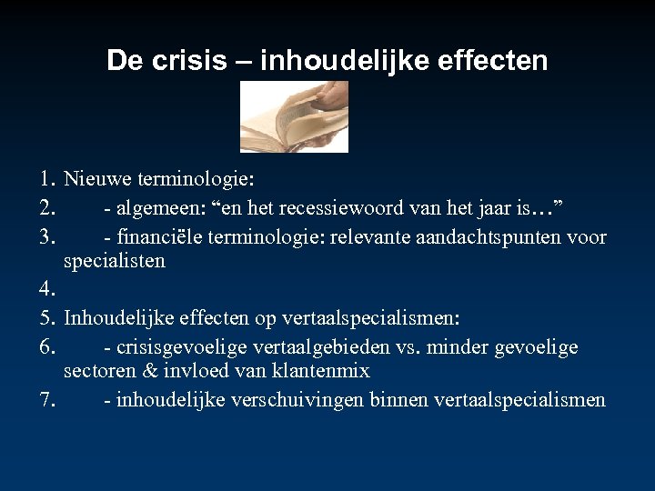 De crisis – inhoudelijke effecten 1. Nieuwe terminologie: 2. - algemeen: “en het recessiewoord
