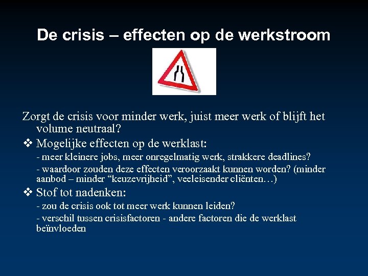 De crisis – effecten op de werkstroom Zorgt de crisis voor minder werk, juist