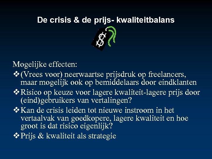 De crisis & de prijs- kwaliteitbalans Mogelijke effecten: (Vrees voor) neerwaartse prijsdruk op freelancers,