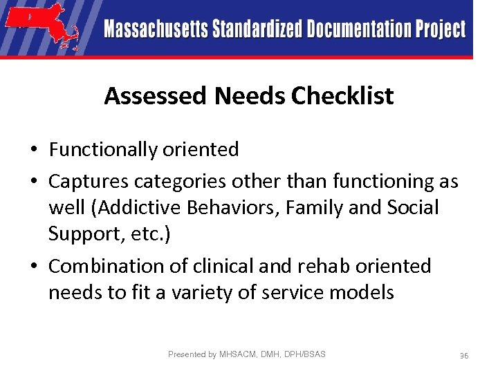 Assessed Needs Checklist • Functionally oriented • Captures categories other than functioning as well