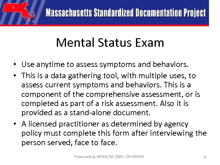 Mental Status Exam • Use anytime to assess symptoms and behaviors. • This is