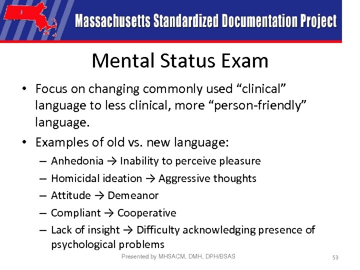 Mental Status Exam • Focus on changing commonly used “clinical” language to less clinical,