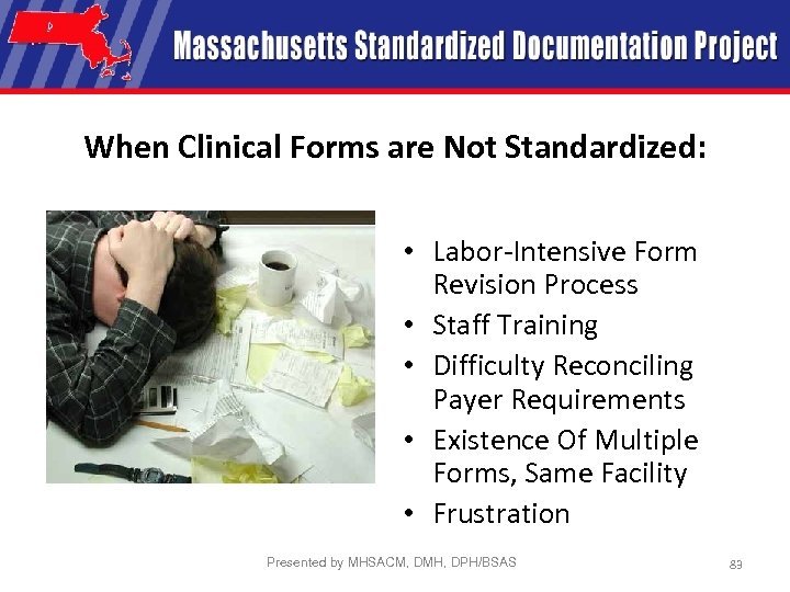 When Clinical Forms are Not Standardized: • Labor-Intensive Form Revision Process • Staff Training