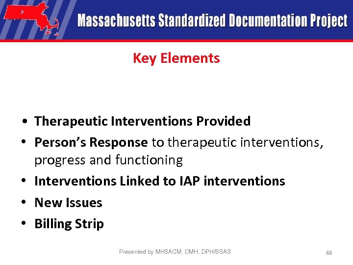 Key Elements • Therapeutic Interventions Provided • Person’s Response to therapeutic interventions, progress and