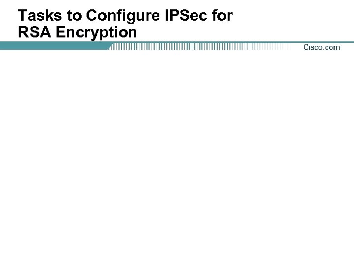 Tasks to Configure IPSec for RSA Encryption 