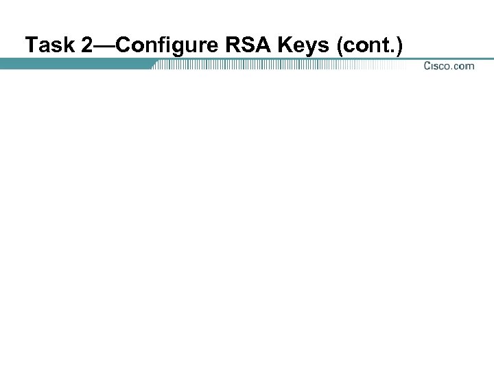 Task 2—Configure RSA Keys (cont. ) 