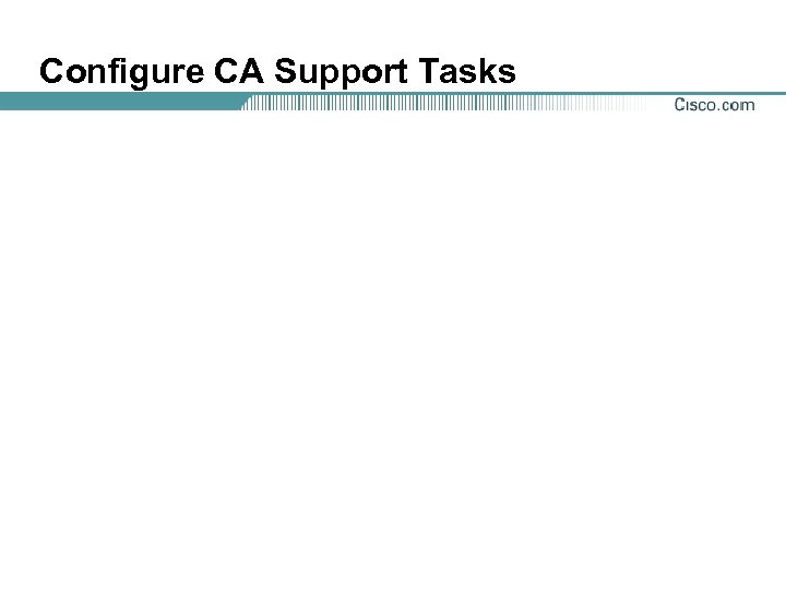 Configure CA Support Tasks 