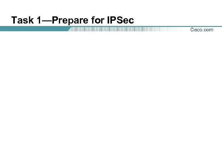 Task 1—Prepare for IPSec 