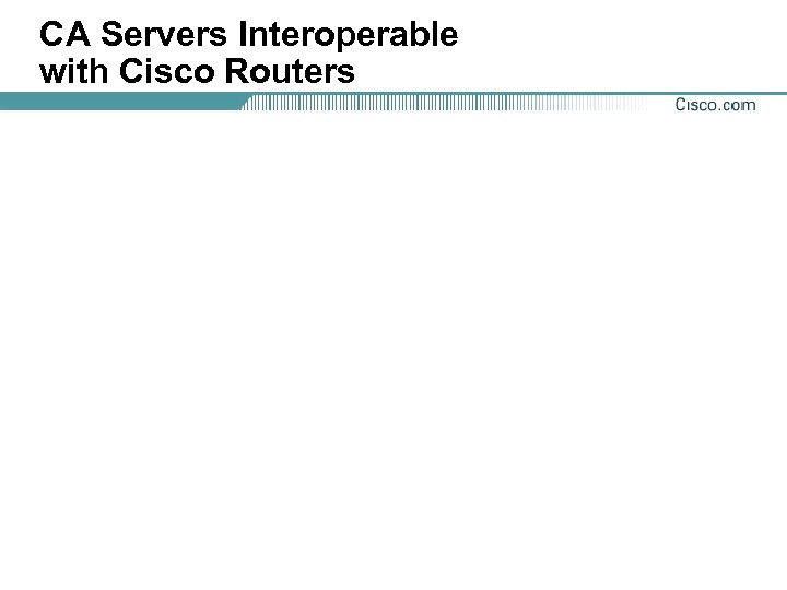 CA Servers Interoperable with Cisco Routers 