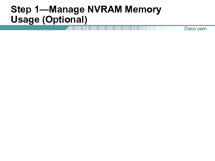 Step 1—Manage NVRAM Memory Usage (Optional) 