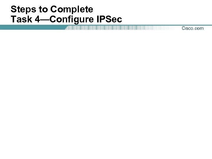 Steps to Complete Task 4—Configure IPSec 