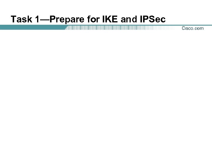 Task 1—Prepare for IKE and IPSec 