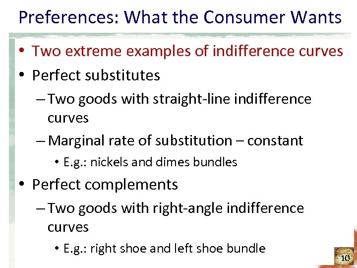 Preferences: What the Consumer Wants • Two extreme examples of indifference curves • Perfect