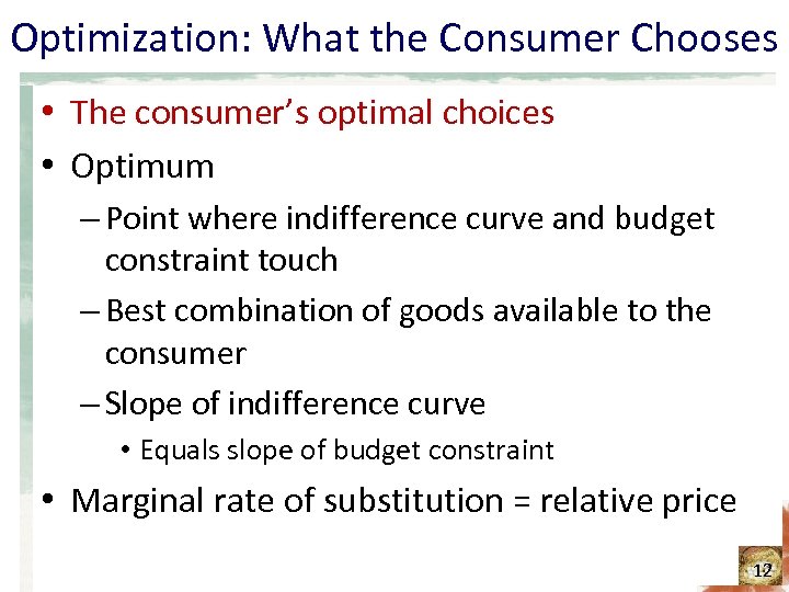 Optimization: What the Consumer Chooses • The consumer’s optimal choices • Optimum – Point