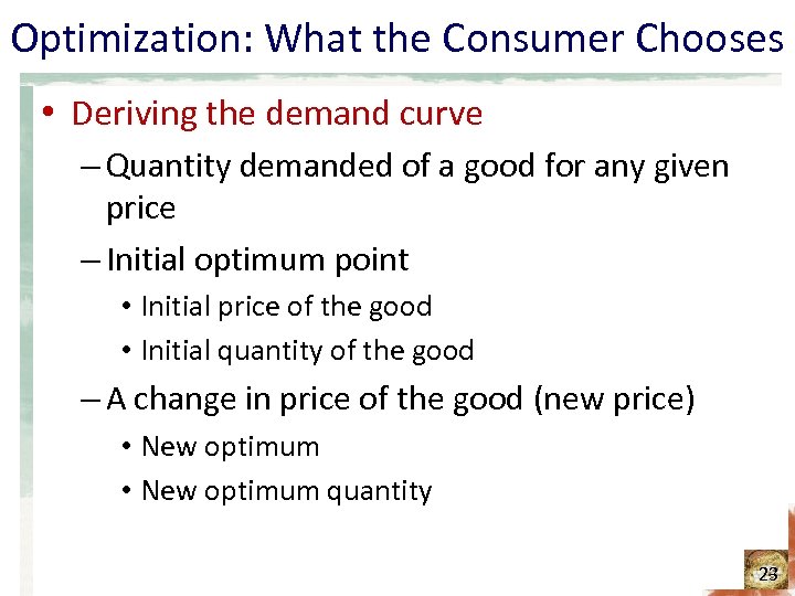 Optimization: What the Consumer Chooses • Deriving the demand curve – Quantity demanded of