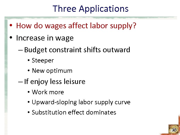 Three Applications • How do wages affect labor supply? • Increase in wage –