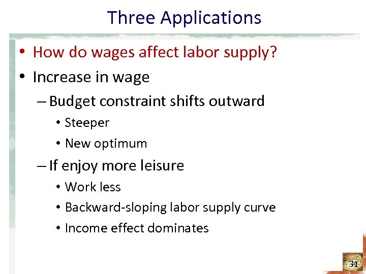 Three Applications • How do wages affect labor supply? • Increase in wage –