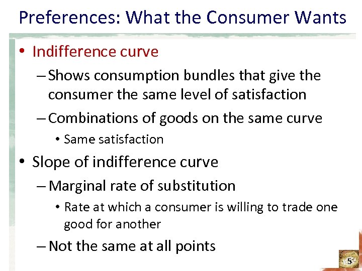 Preferences: What the Consumer Wants • Indifference curve – Shows consumption bundles that give