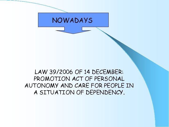 NOWADAYS LAW 39/2006 OF 14 DECEMBER: PROMOTION ACT OF PERSONAL AUTONOMY AND CARE FOR