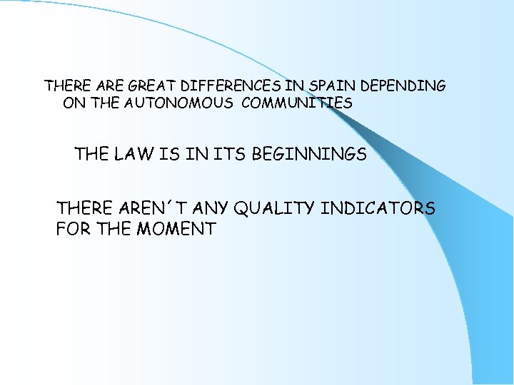 THERE ARE GREAT DIFFERENCES IN SPAIN DEPENDING ON THE AUTONOMOUS COMMUNITIES THE LAW IS