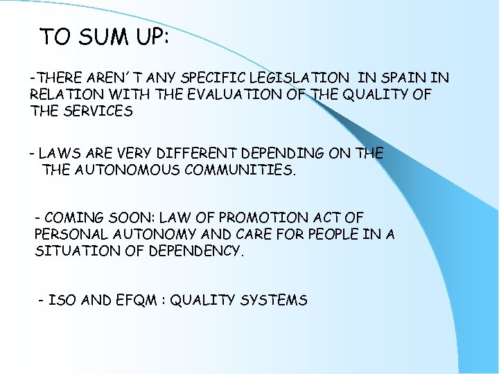 TO SUM UP: -THERE AREN´T ANY SPECIFIC LEGISLATION IN SPAIN IN RELATION WITH THE