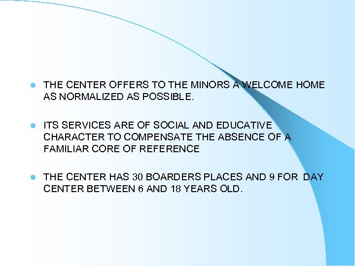 l THE CENTER OFFERS TO THE MINORS A WELCOME HOME AS NORMALIZED AS POSSIBLE.