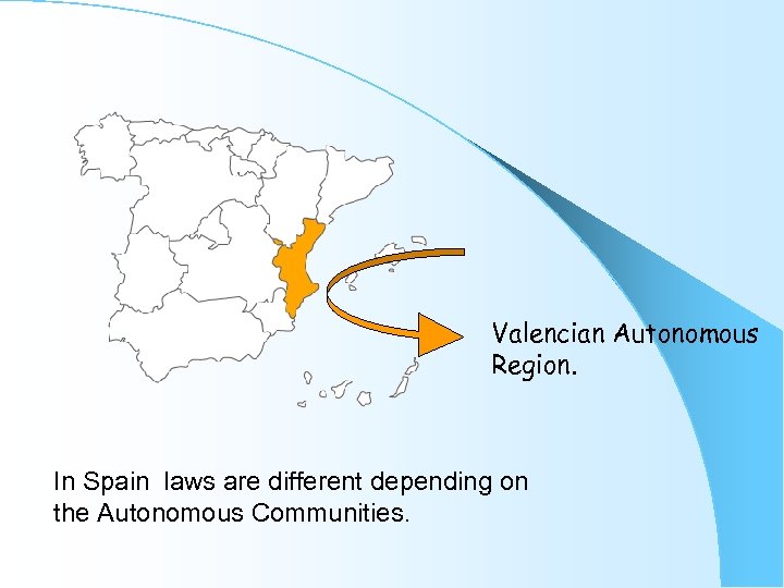 Valencian Autonomous Region. In Spain laws are different depending on the Autonomous Communities. 