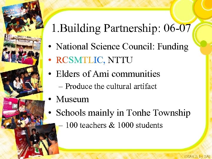 1. Building Partnership: 06 -07 • National Science Council: Funding • RCSMTLIC, NTTU •