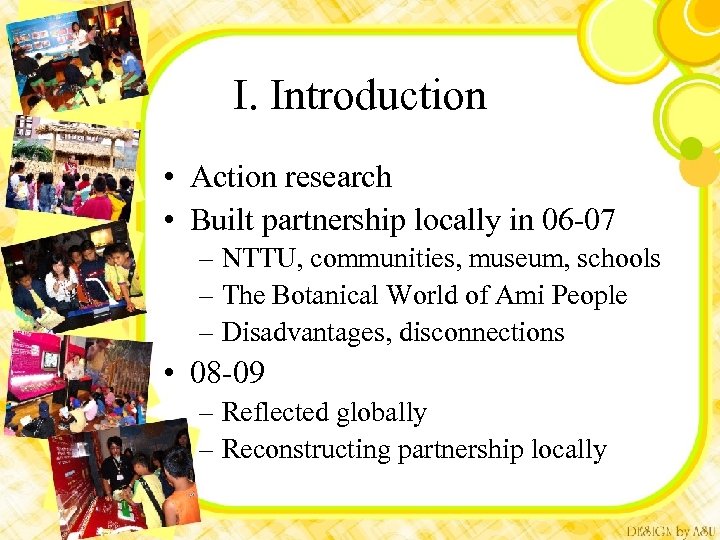 I. Introduction • Action research • Built partnership locally in 06 -07 – NTTU,