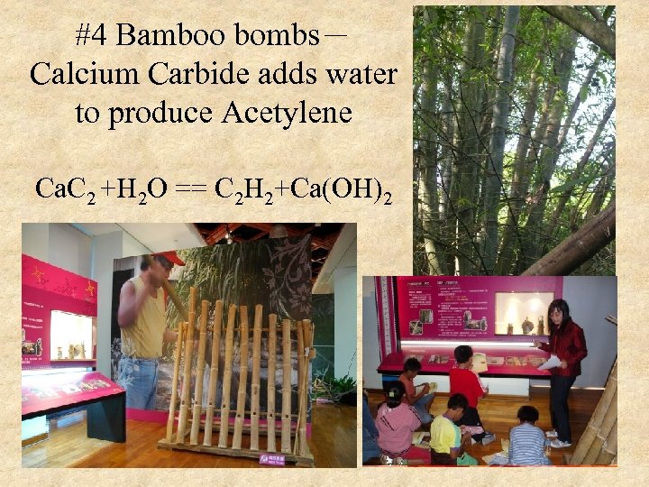 #4 Bamboo bombs－ Calcium Carbide adds water to produce Acetylene Ca. C 2 +H