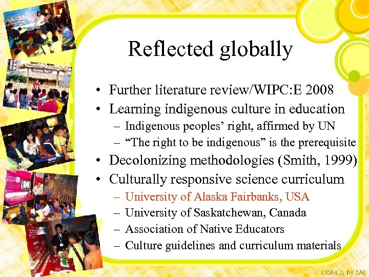 Reflected globally • Further literature review/WIPC: E 2008 • Learning indigenous culture in education