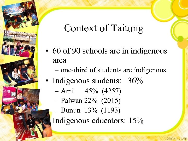 Context of Taitung • 60 of 90 schools are in indigenous area – one-third