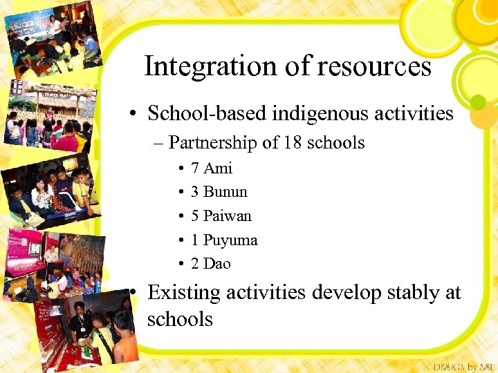 Integration of resources • School-based indigenous activities – Partnership of 18 schools • •