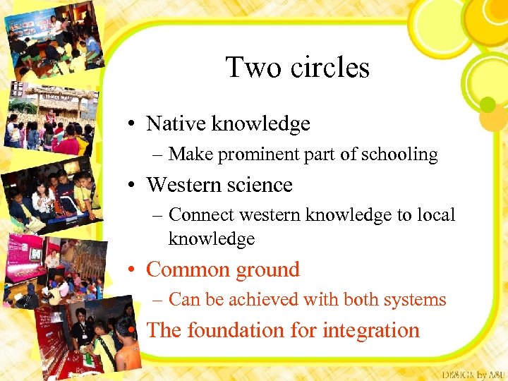 Two circles • Native knowledge – Make prominent part of schooling • Western science
