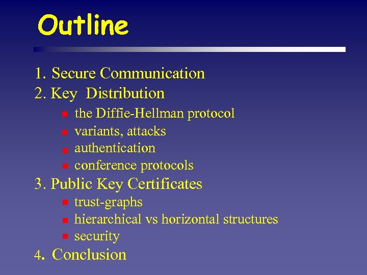 Outline 1. Secure Communication 2. Key Distribution the Diffie-Hellman protocol variants, attacks authentication conference