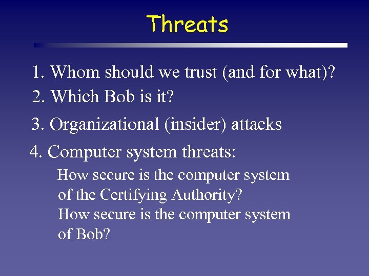 Threats 1. Whom should we trust (and for what)? 2. Which Bob is it?