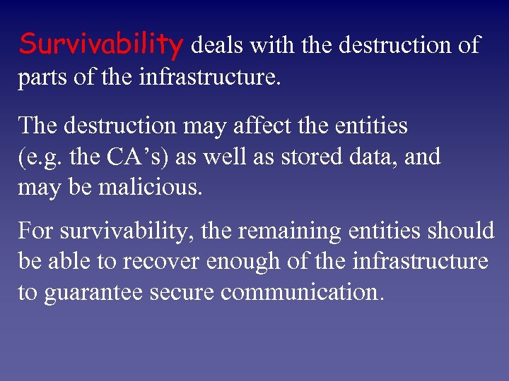 Survivability deals with the destruction of parts of the infrastructure. The destruction may affect