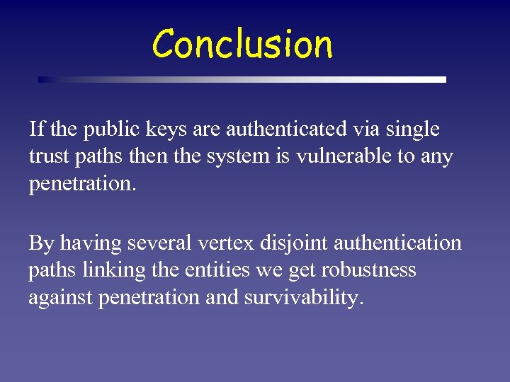 Conclusion If the public keys are authenticated via single trust paths then the system