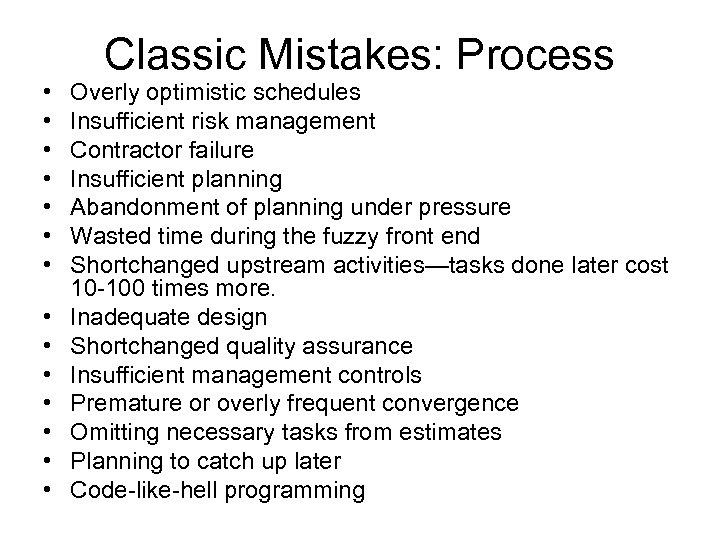  • • • • Classic Mistakes: Process Overly optimistic schedules Insufficient risk management