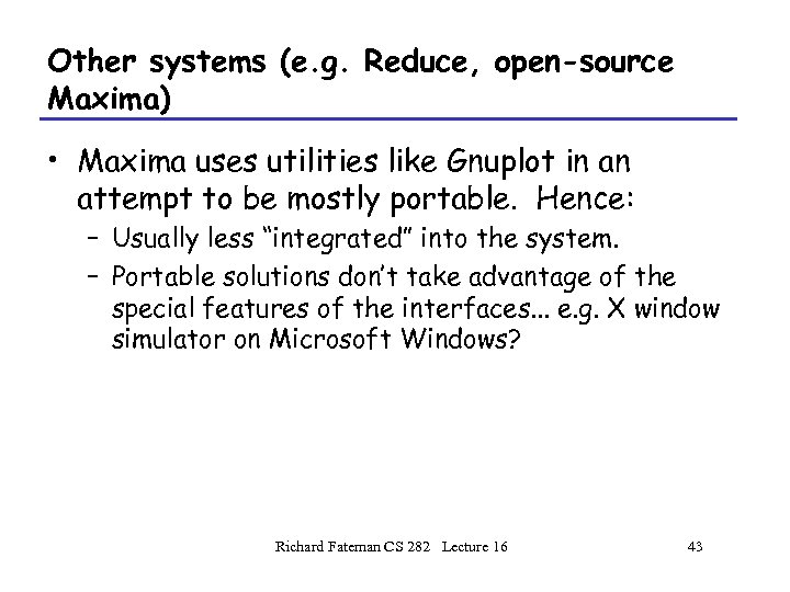 Other systems (e. g. Reduce, open-source Maxima) • Maxima uses utilities like Gnuplot in