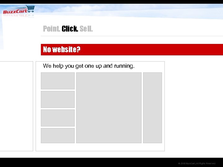 Point. Click. Sell. No website? We help you get one up and running. ©