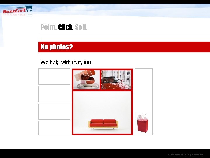 Point. Click. Sell. No photos? We help with that, too. © 2008 Buzz. Cart,