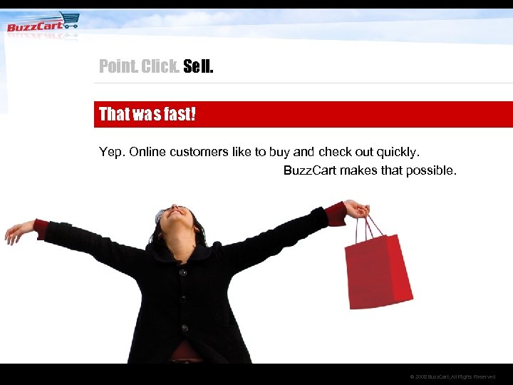 Point. Click. Sell. That was fast! Yep. Online customers like to buy and check