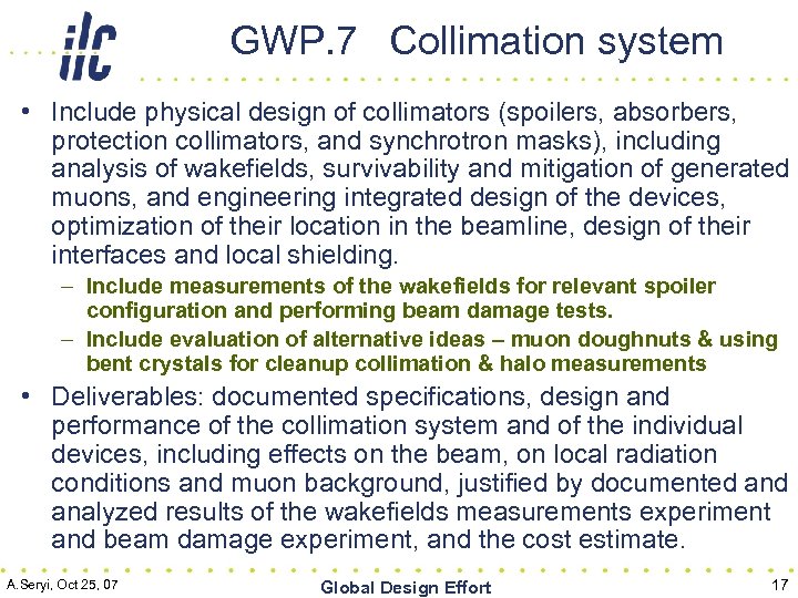 GWP. 7 Collimation system • Include physical design of collimators (spoilers, absorbers, protection collimators,