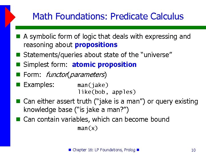 Math Foundations: Predicate Calculus A symbolic form of logic that deals with expressing and