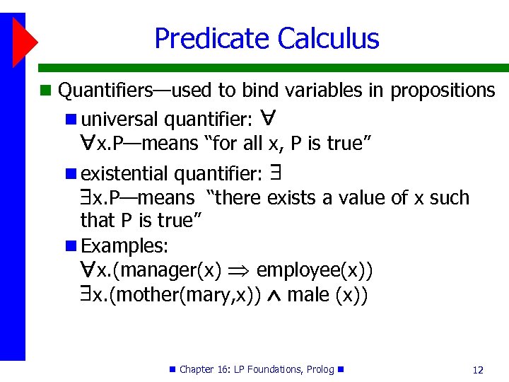 Predicate Calculus Quantifiers—used to bind variables in propositions universal quantifier: x. P—means “for all