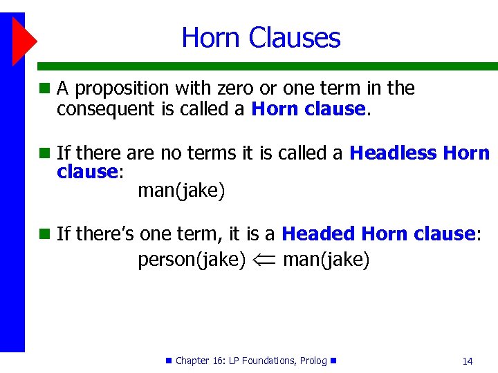 Horn Clauses A proposition with zero or one term in the consequent is called