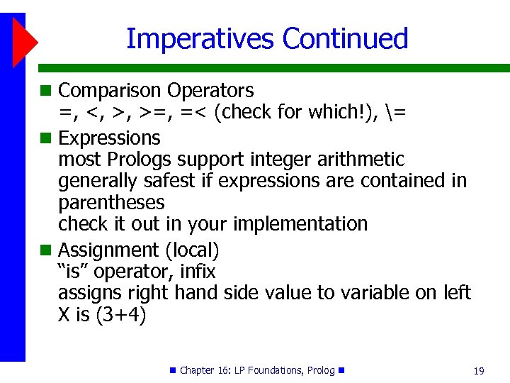 Imperatives Continued Comparison Operators =, <, >, >=, =< (check for which!), = Expressions