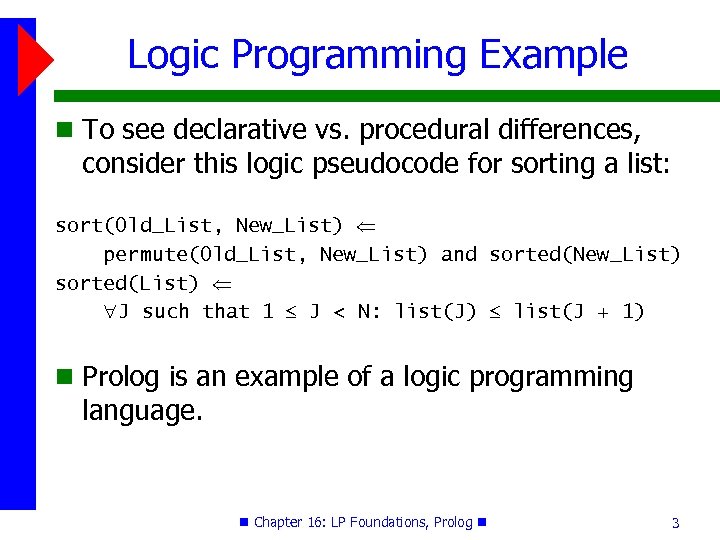 Logic Programming Example To see declarative vs. procedural differences, consider this logic pseudocode for